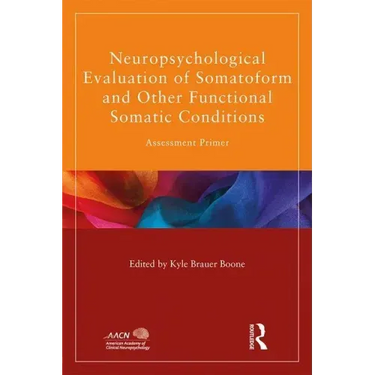 Neuropsychological Evaluation of Somatoform and Other Functional Somatic Conditions: Assessment Primer