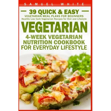 Vegetarian: 4-Week Vegetarian Nutrition Cookbook for Everyday Lifestyle - 39 Quick & Easy Vegetarian Meal Plans for Beginners