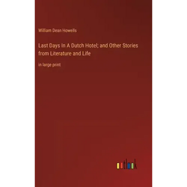 Last Days In A Dutch Hotel; and Other Stories from Literature and Life: in large print