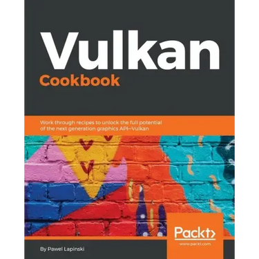 Vulkan Cookbook: Work through recipes to unlock the full potential of the next generation graphics API-Vulkan