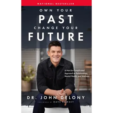 Own Your Past Change Your Future: A Not-So-Complicated Approach to Relationships, Mental Health & Wellness