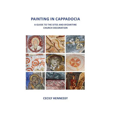 Painting in Cappadocia: A Guide to the Sites and Byzantine Church Decoration