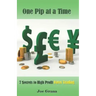 One Pip at a Time: 7 $ecrets to High Profit Forex Trading