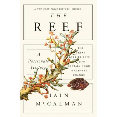 The Reef: A Passionate History: The Great Barrier Reef from Captain Cook to Climate Change