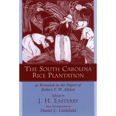 The South Carolina Rice Plantation: As Revealed in the Papers of Robert F.W. Allston