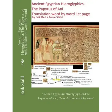 Ancient Egyptian Hieroglyphics, The Papyrus of Ani, Translation word by word: Ancient Egyptian Hieroglyphics, The Papyrus of Ani, Translation word by