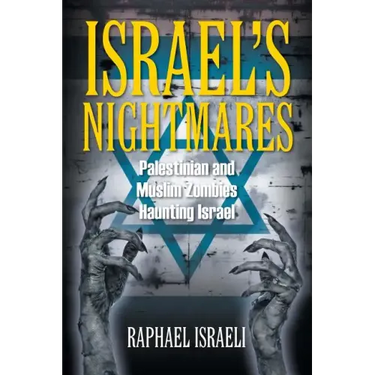 Israel's Nightmares: Palestinian and Muslim Zombies Haunting Israel
