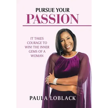 Pursue Your Passion: It Takes Courage to Win! the Inner Gems of a Woman
