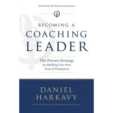 Becoming a Coaching Leader: The Proven Strategy for Building a Team of Champions