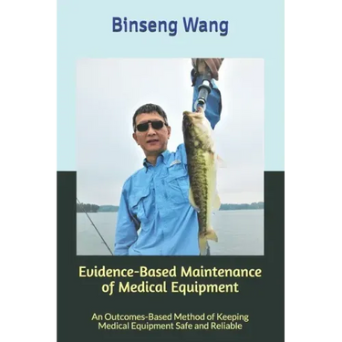 Evidence-Based Maintenance of Medical Equipment: An Outcomes-Based Method of Keeping Medical Equipment Safe and Reliable
