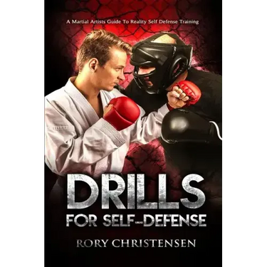 Drills For Self Defense: A Martial Artists Guide To Reality Self Defense Trainin