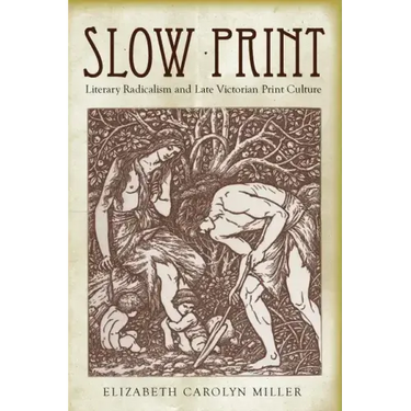 Slow Print: Literary Radicalism and Late Victorian Print Culture