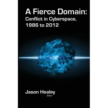 A Fierce Domain: Conflict in Cyberspace, 1986 to 2012