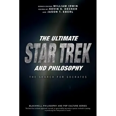 The Ultimate Star Trek and Philosophy: The Search for Socrates