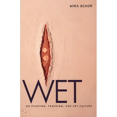 Wet: On Painting, Feminism, and Art Culture