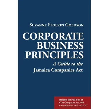 Corporate Business Principles: A Guide to the Jamaica Companies Act