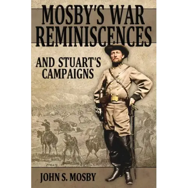 Mosby's War Reminiscences: And Stuart's Campaigns