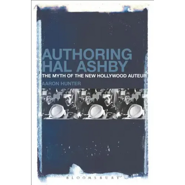 Authoring Hal Ashby: The Myth of the New Hollywood Auteur