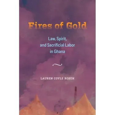 Fires of Gold: Law, Spirit, and Sacrificial Labor in Ghana Volume 4