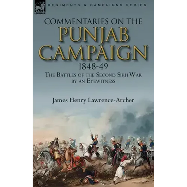 Commentaries on the Punjab Campaign, 1848-49: the Battles of the Second Sikh War by an Eyewitness