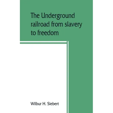 The underground railroad from slavery to freedom