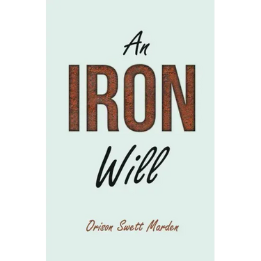 An Iron Will: With an Essay on Self Help By Russel H. Conwell