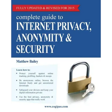 Complete Guide to Internet Privacy, Anonymity & Security