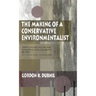 Making of a Conservative Environmentalist: With Reflections on Government, Industry, Scientists, the Media, Education, Economic Growth, the Public, th