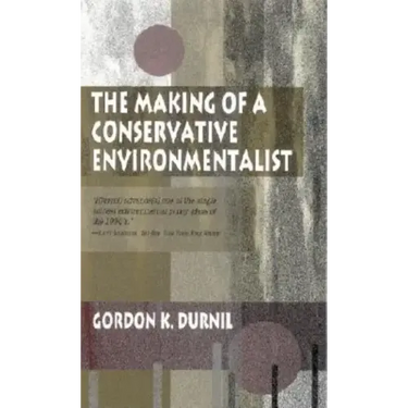 Making of a Conservative Environmentalist: With Reflections on Government, Industry, Scientists, the Media, Education, Economic Growth, the Public, th