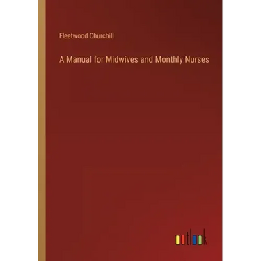 A Manual for Midwives and Monthly Nurses