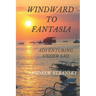Windward to Fantasia: Adventuring Under Sail