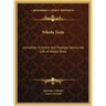 Nikola Tesla: Incredible Scientist and Prodigal Genius the Life of Nikola Tesla