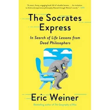 The Socrates Express: In Search of Life Lessons from Dead Philosophers