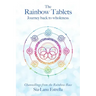 The Rainbow Tablets: Journey Back to Wholeness. Channellings from the Rainbow Race