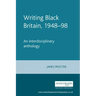 Writing Black Britain, 1948â "98: An Interdisciplinary Anthology