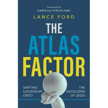 The Atlas Factor: Shifting Leadership Onto the Shoulders of Jesus