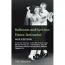 Ballroom and Services Dance Instructor - War Edition - Teaches the Quickstep, Waltz, Slow Foxtrot, Tango, Rhythm Dancing, Etc., with Variations, Also