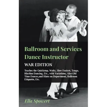 Ballroom and Services Dance Instructor - War Edition - Teaches the Quickstep, Waltz, Slow Foxtrot, Tango, Rhythm Dancing, Etc., with Variations, Also