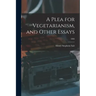 A Plea for Vegetarianism, and Other Essays; 1886