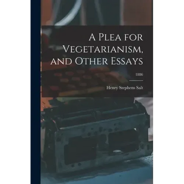 A Plea for Vegetarianism, and Other Essays; 1886