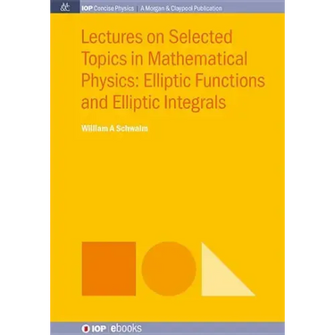 Lectures on Selected Topics in Mathematical Physics: Elliptic Functions and Elliptic Integrals