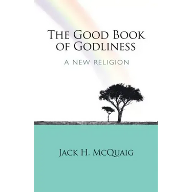 The Good Book of Godliness: A New Religion