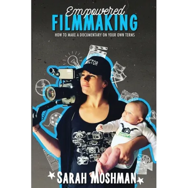 Empowered Filmmaking: How To Make a Documentary On Your Own Terms
