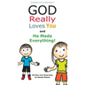 God Really Loves You and He Made Everything!