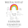 Where Do All The Pets Go? A Coloring Book to Help Kids with Pet Loss.