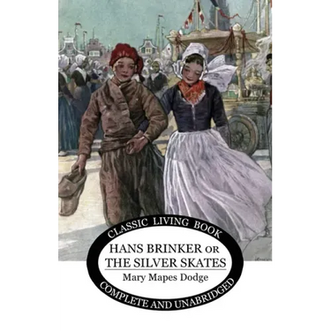 Hans Brinker: (or The Silver Skates)