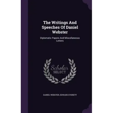 The Writings And Speeches Of Daniel Webster: Diplomatic Papers And Miscellaneous Letters
