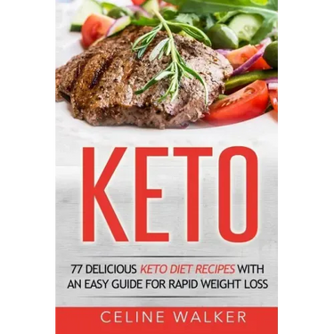 Keto: 77 Delicious Keto Diet Recipes with an Easy Guide for Rapid Weight Loss