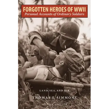 Forgotten Heroes of World War II: Personal Accounts of Ordinary Soldiers-Land, Sea, and Air