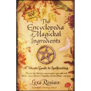 The Encyclopedia of Magickal Ingredients: A Wiccan Guide to Spellcasting
